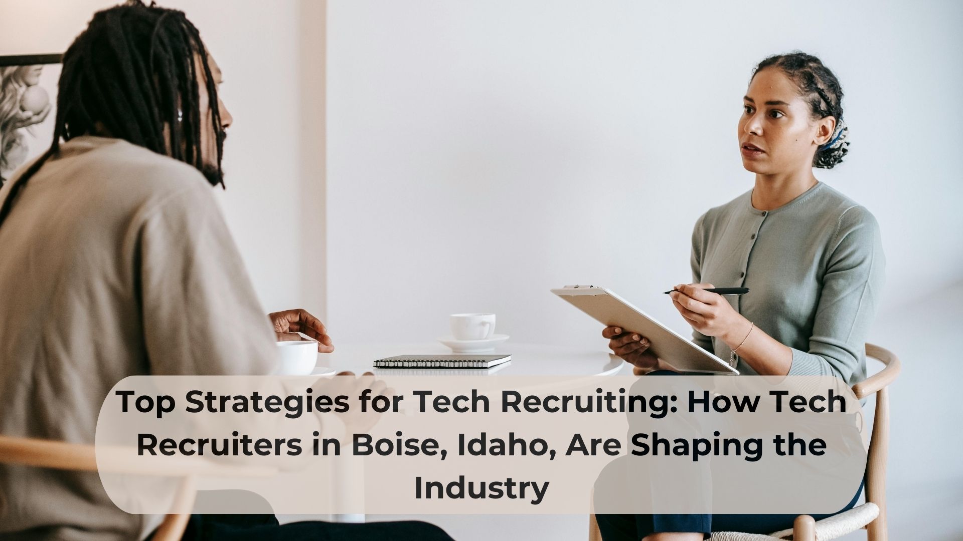 Top Strategies for Tech Recruiting: How Tech Recruiters in Boise, Idaho, Are Shaping the Industry